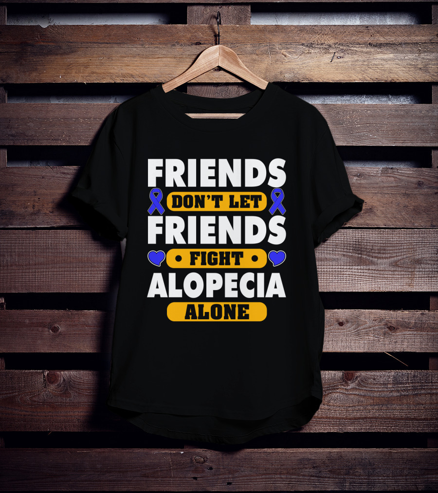 Friends Don't Let Friends Fight Alopecia Alone T-Shirt