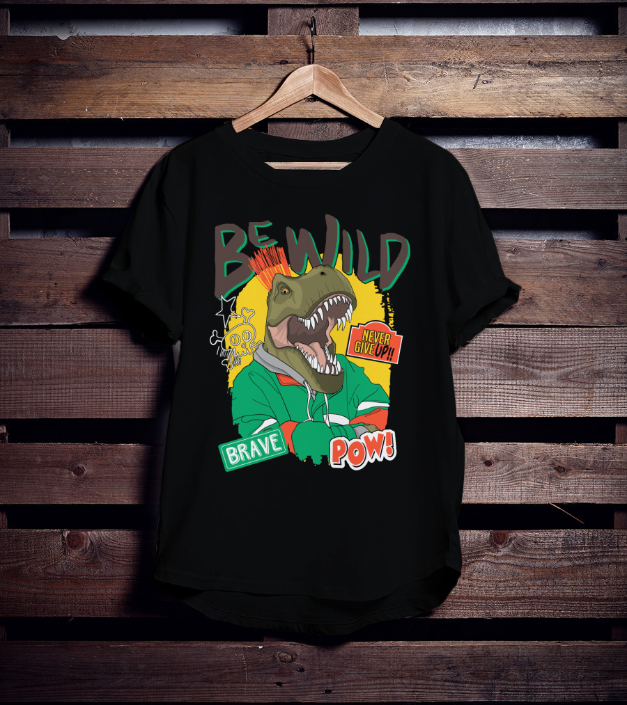 Be Wild Brave Dinosaur Never Give Up Pow T-Shirt
