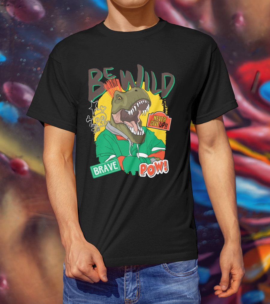 Be Wild Brave Dinosaur Never Give Up Pow T-Shirt