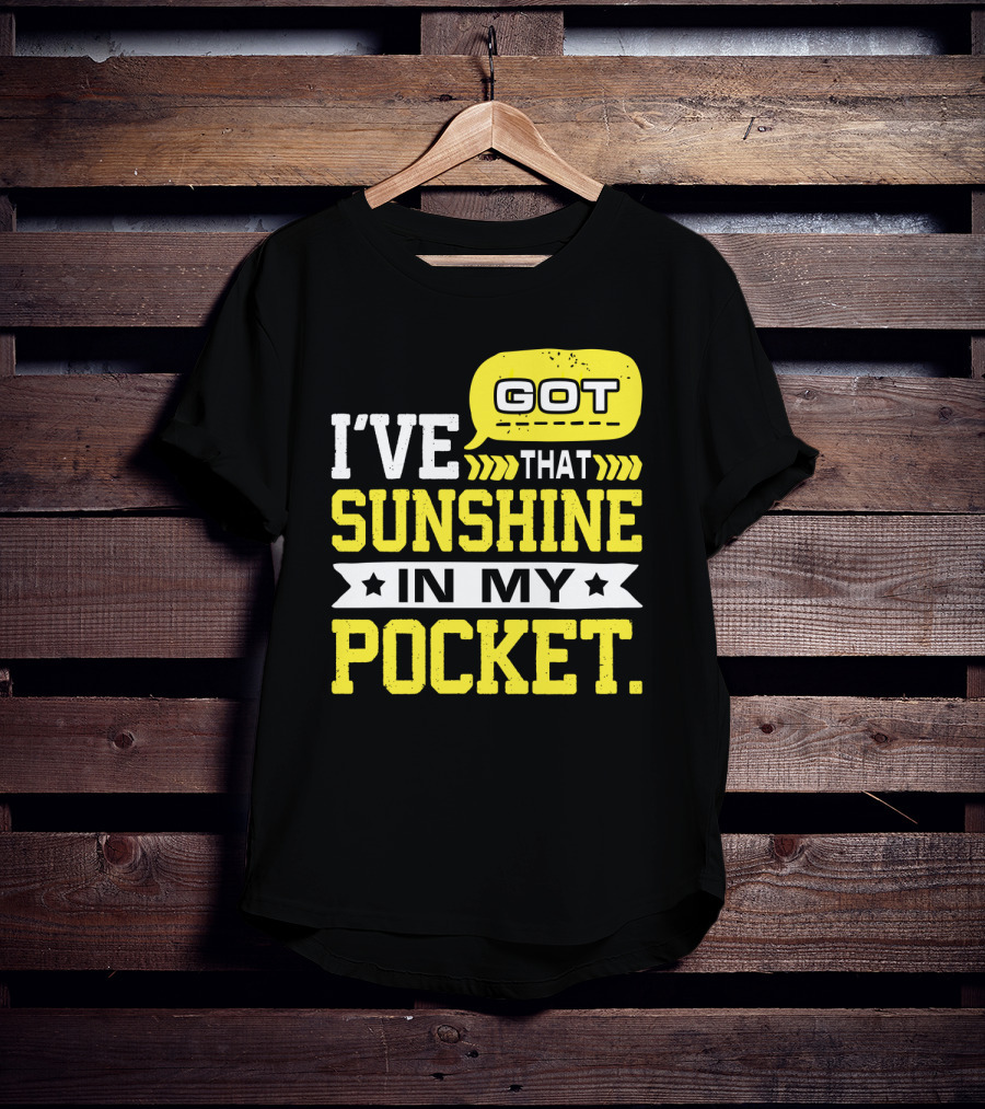 I Got That Sunshine In My Pocket Text T-Shirt