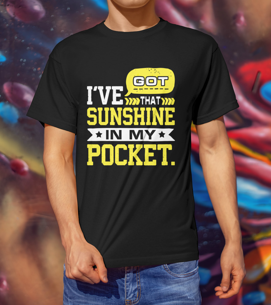 I Got That Sunshine In My Pocket Text T-Shirt