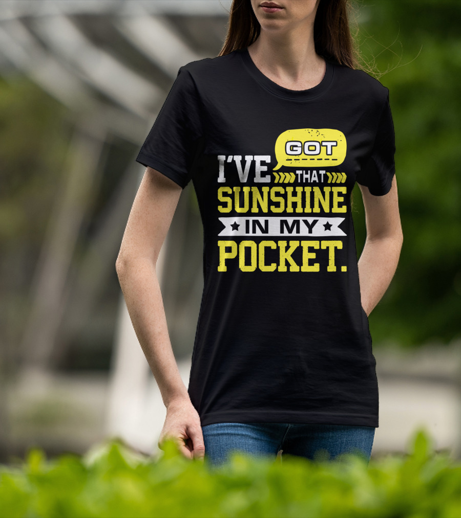 I Got That Sunshine In My Pocket Text T-Shirt