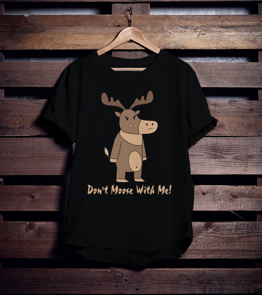 Don't Moose With Me Angry Cartoon Moose T-Shirt