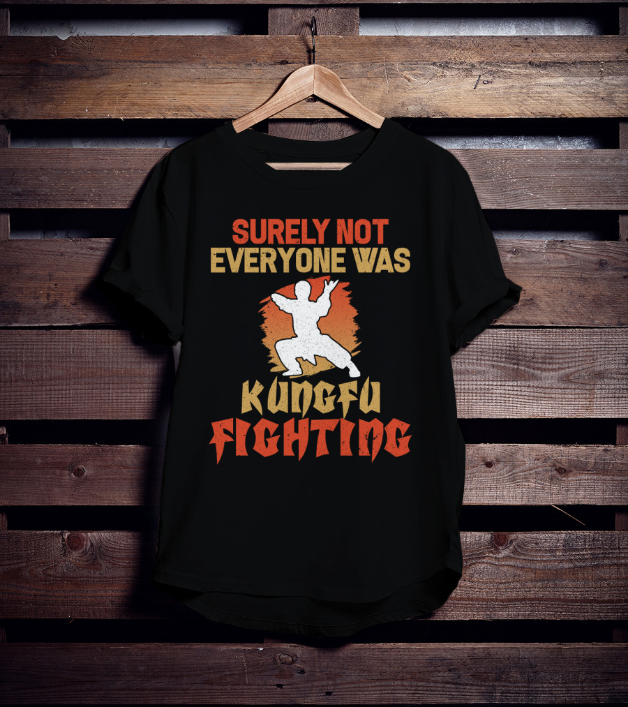Surely Not Everyone Was Kungfu Fighting T-Shirt