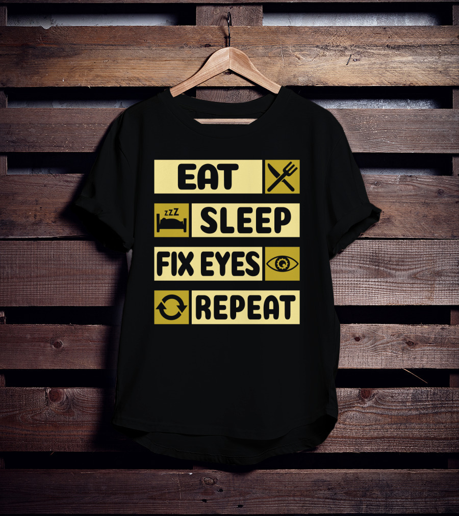Eat Sleep Fix Eyes Repeat Fork Bed Eye Cycle T-Shirt