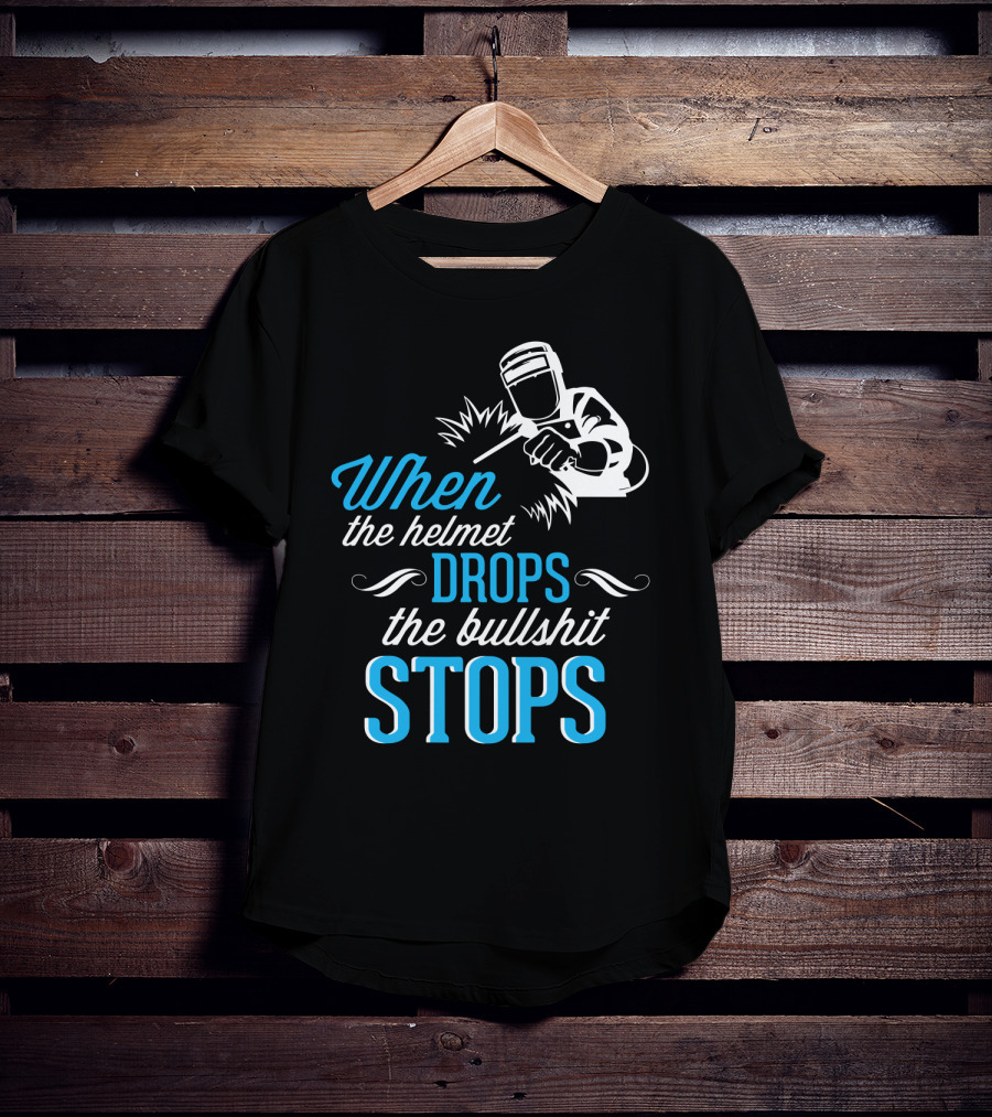 When The Helmet Drops The Bullshit Stops T-Shirt