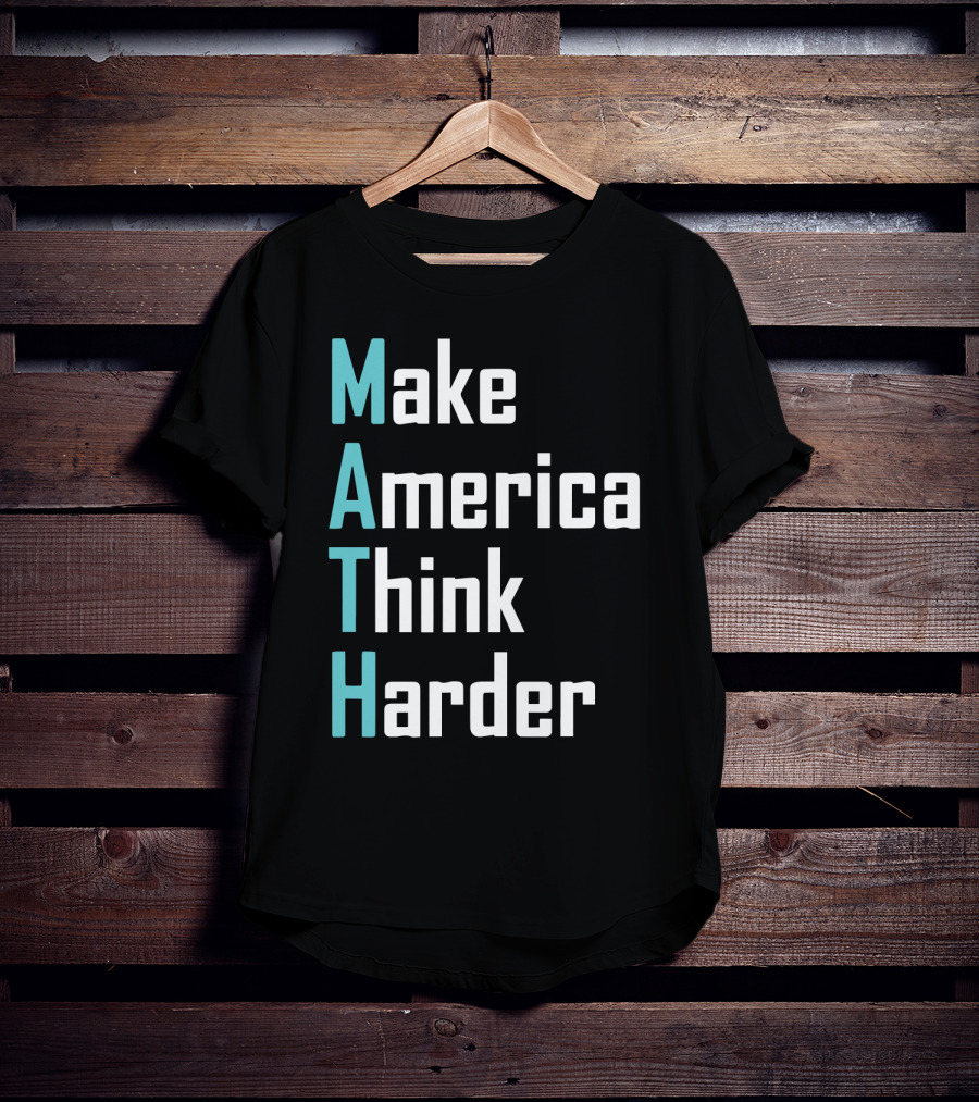 Make America Think Harder MATH Shirt Text T-Shirt