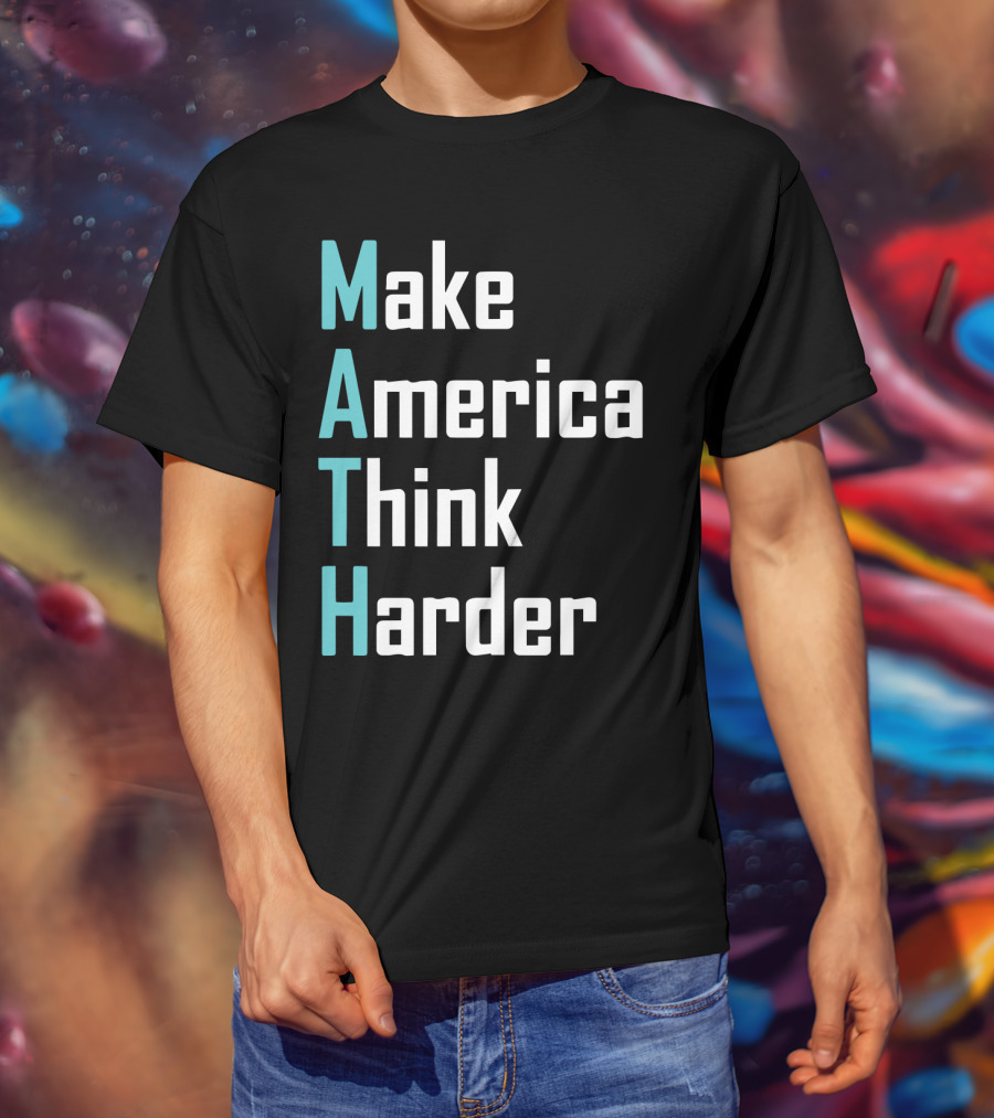 Make America Think Harder MATH Shirt Text T-Shirt