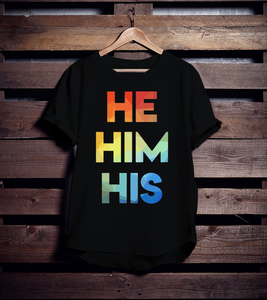 He Him His Straight Against Hate Rainbow T-Shirt