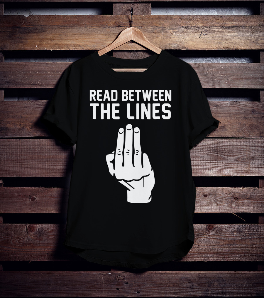READ BETWEEN THE LINES Hand Gesture T-Shirt
