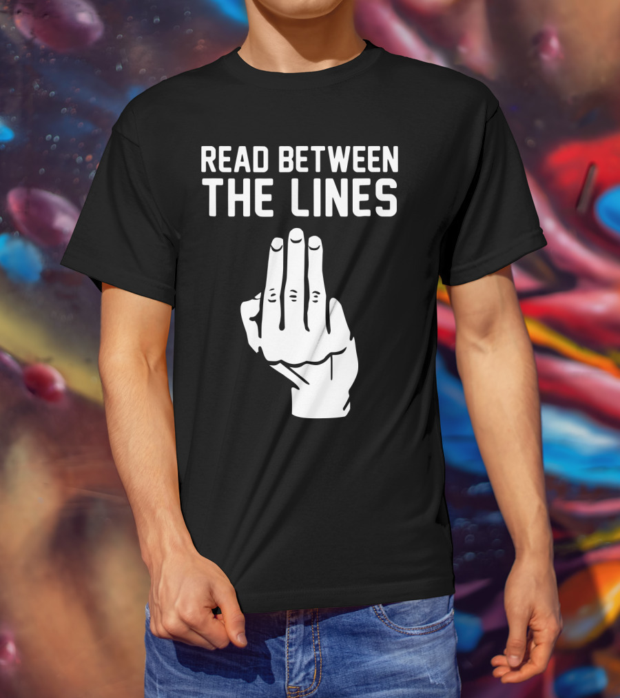 READ BETWEEN THE LINES Hand Gesture T-Shirt