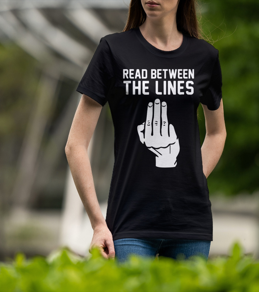 READ BETWEEN THE LINES Hand Gesture T-Shirt