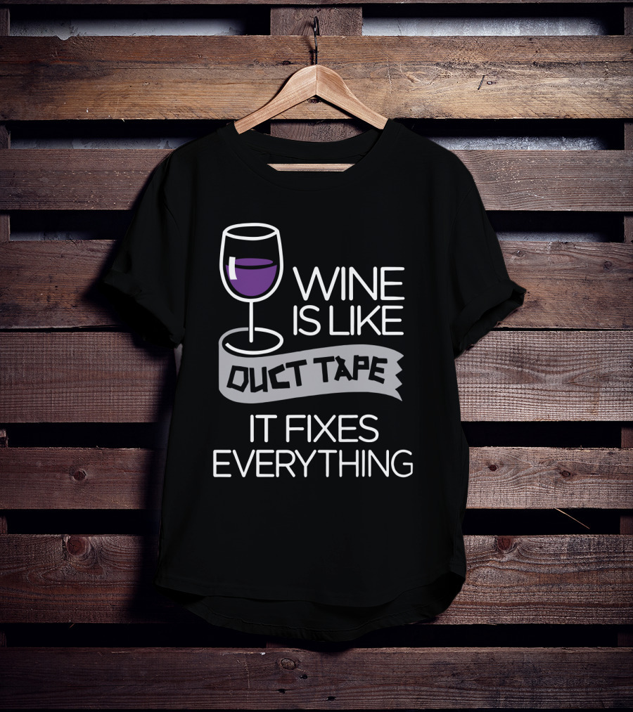 Wine Is Like Duct Tape It Fixes Everything Glass And Tape T-Shirt