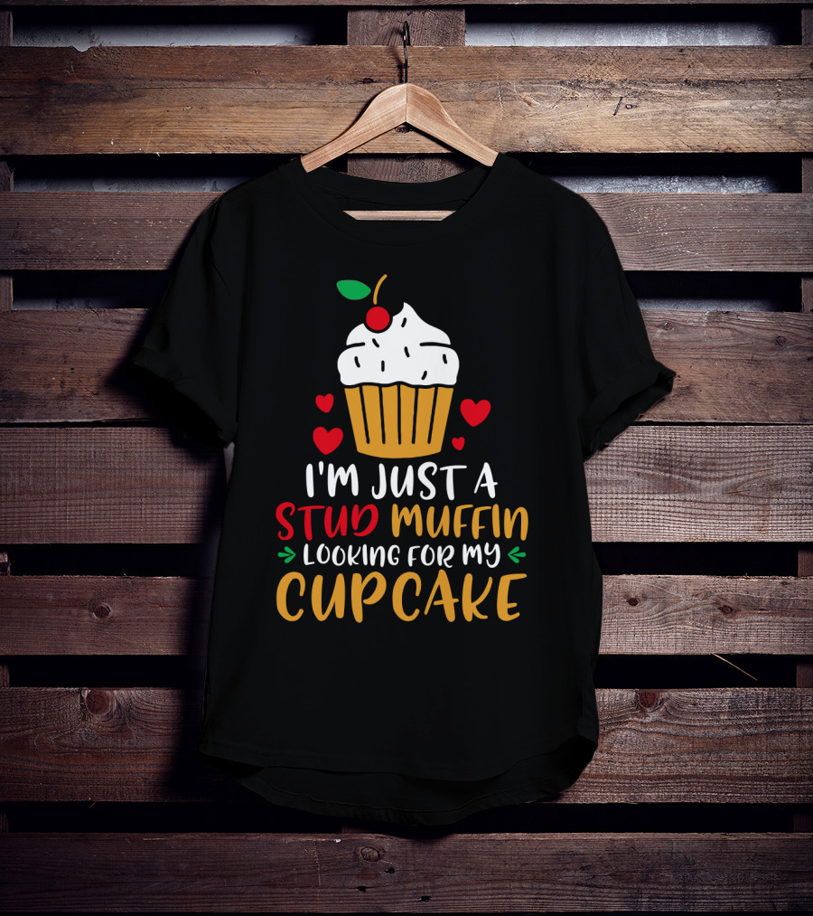 I'm Just A Stud Muffin Looking For My Cupcake T-Shirt