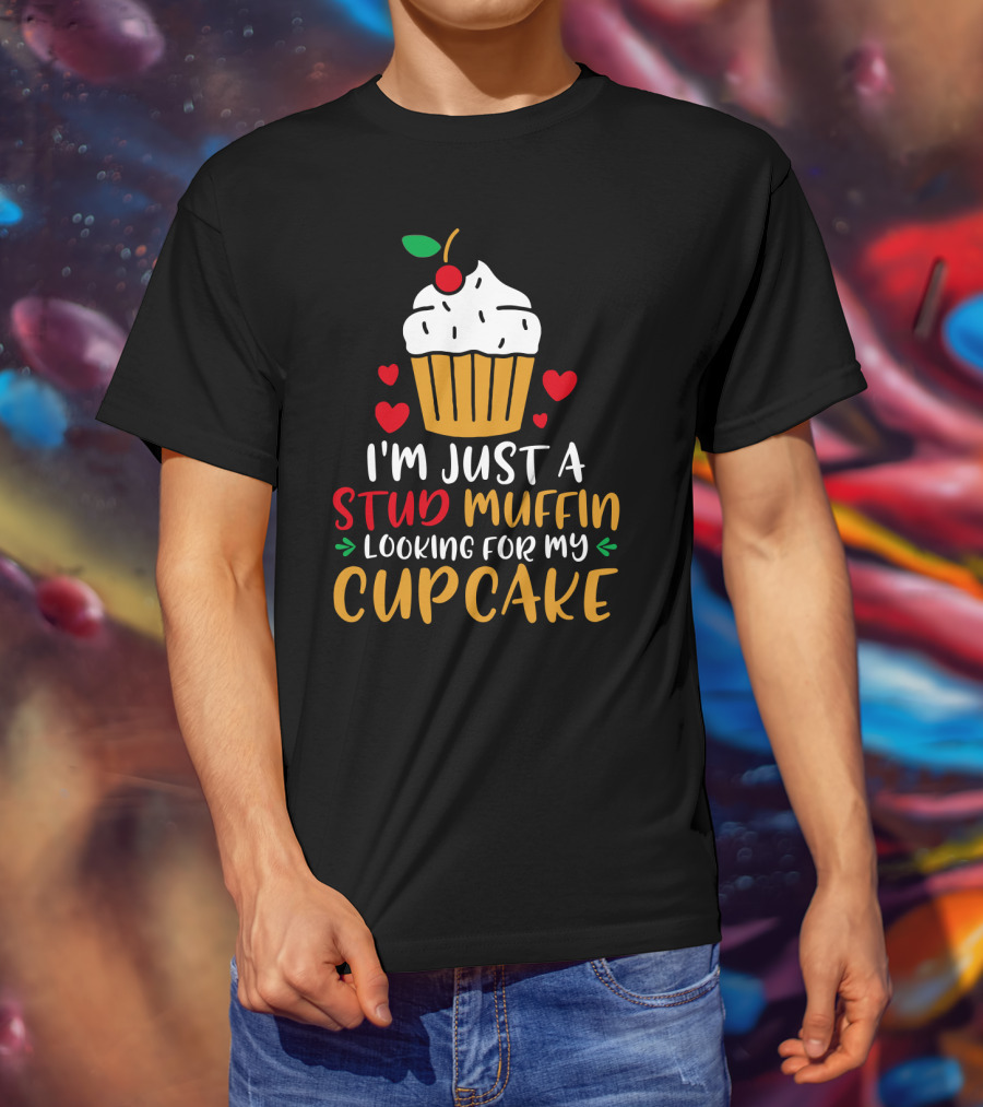 I'm Just A Stud Muffin Looking For My Cupcake T-Shirt