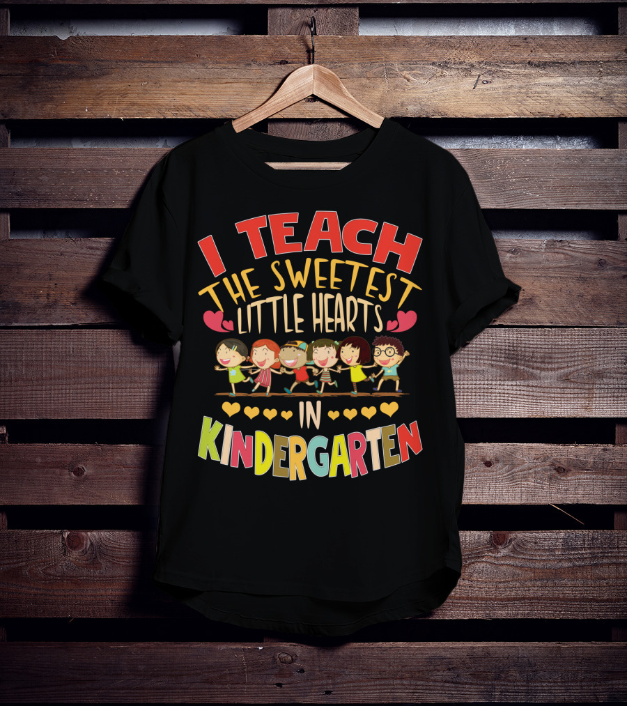 I Teach The Sweetest Little Hearts In Kindergarten T-Shirt