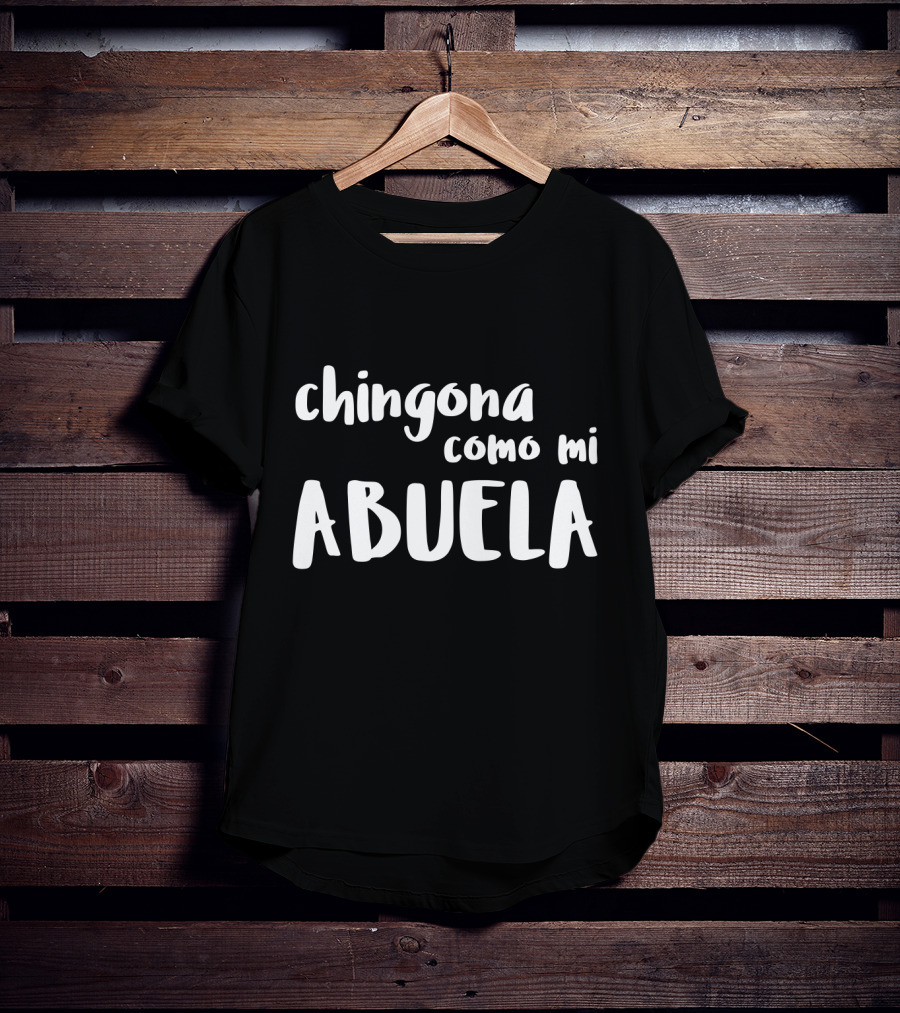 Chingona Como Mi Abuela Empowering Mexican Heritage T-Shirt