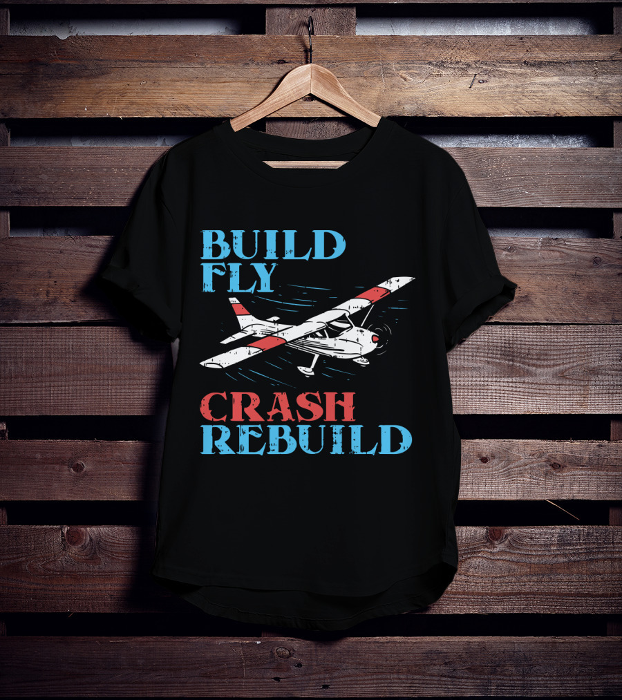 Build Fly Crash Rebuild RC Pilot T-Shirt