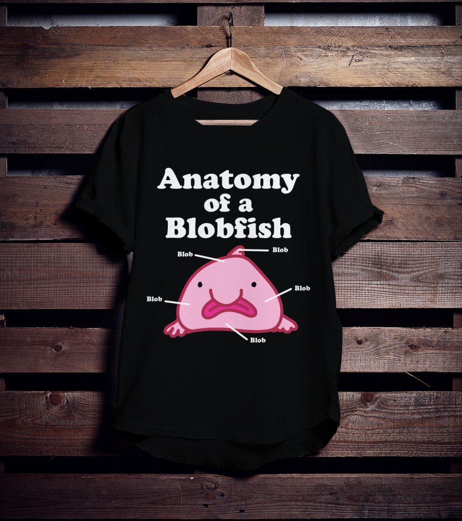 Anatomy Of A Blobfish Blob Blob Blob Blob Blob T-Shirt