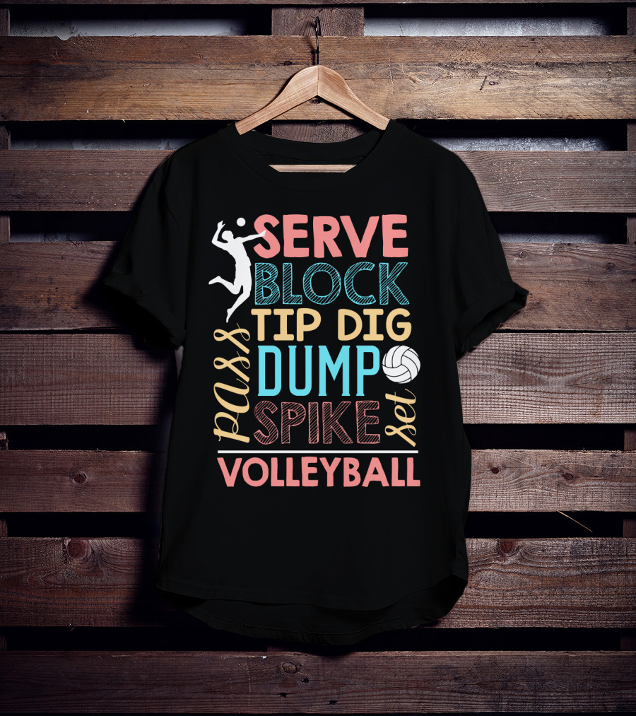 Serve Block Tip Dig Pass Dump Spike Set Volleyball Volleyball Lover T-Shirt