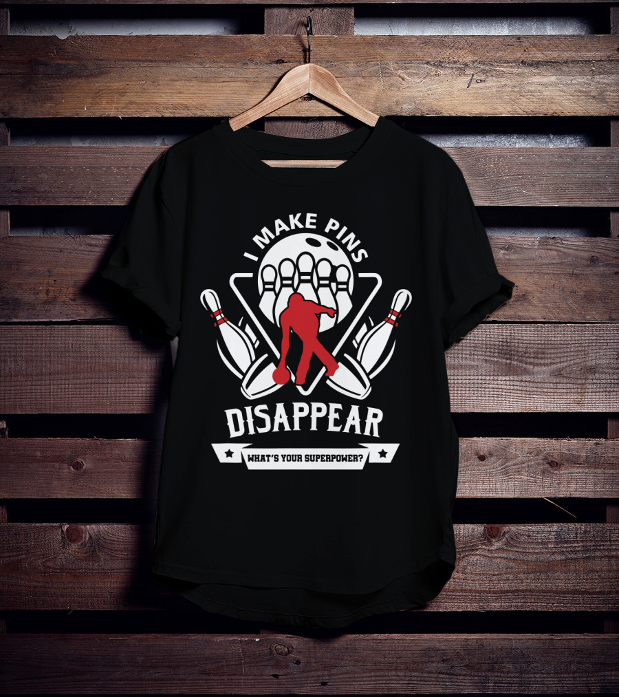 I Make Pins Disappear What's Your Superpower Bowling T-Shirt