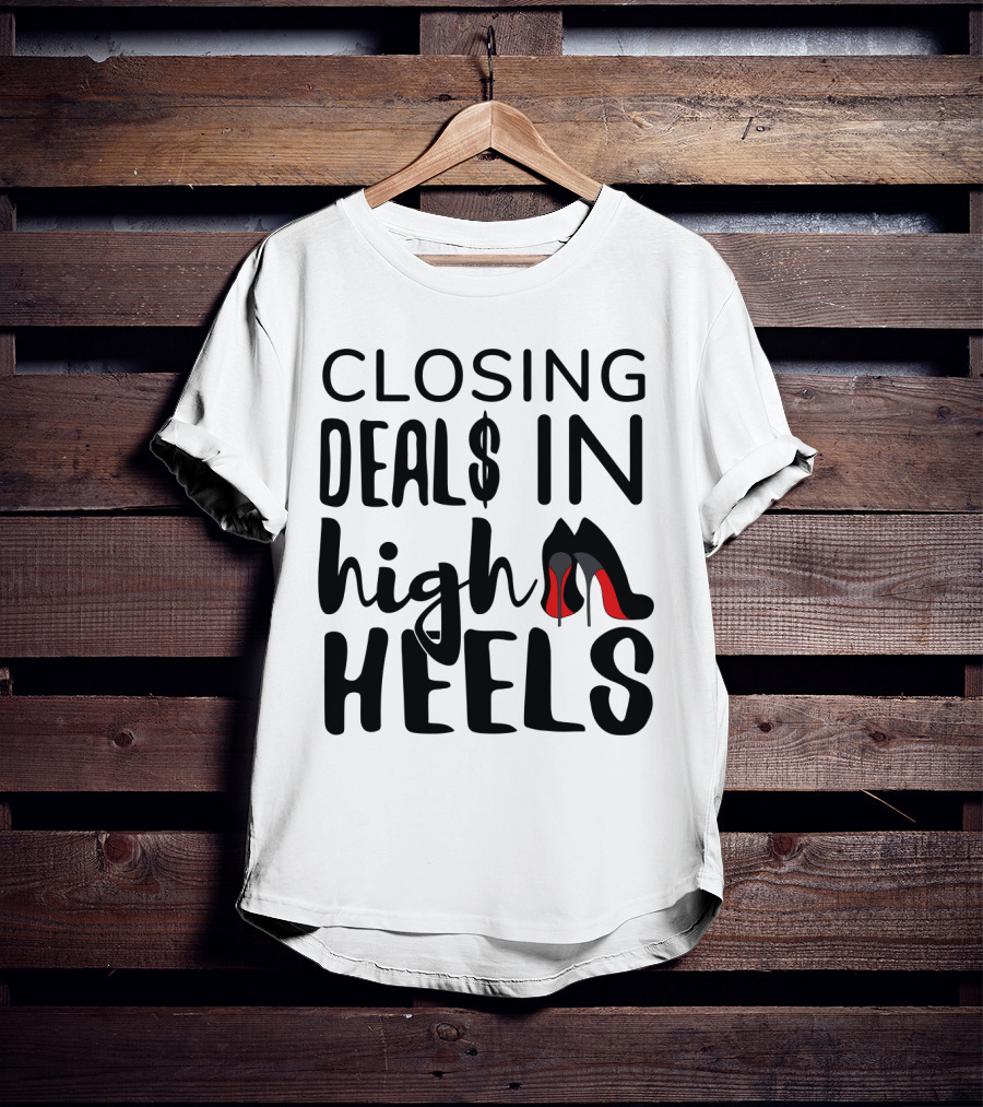 Closing Deals In High Heels Real Estate Agent Realtor T-Shirt