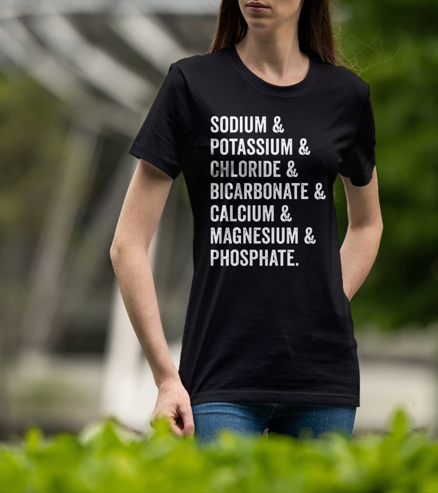 Sodium Potassium Chloride Bicarbonate Calcium Magnesium Phosphate Electrolytes Nephrologist Kidney Dialysis Doctor T-Shirt