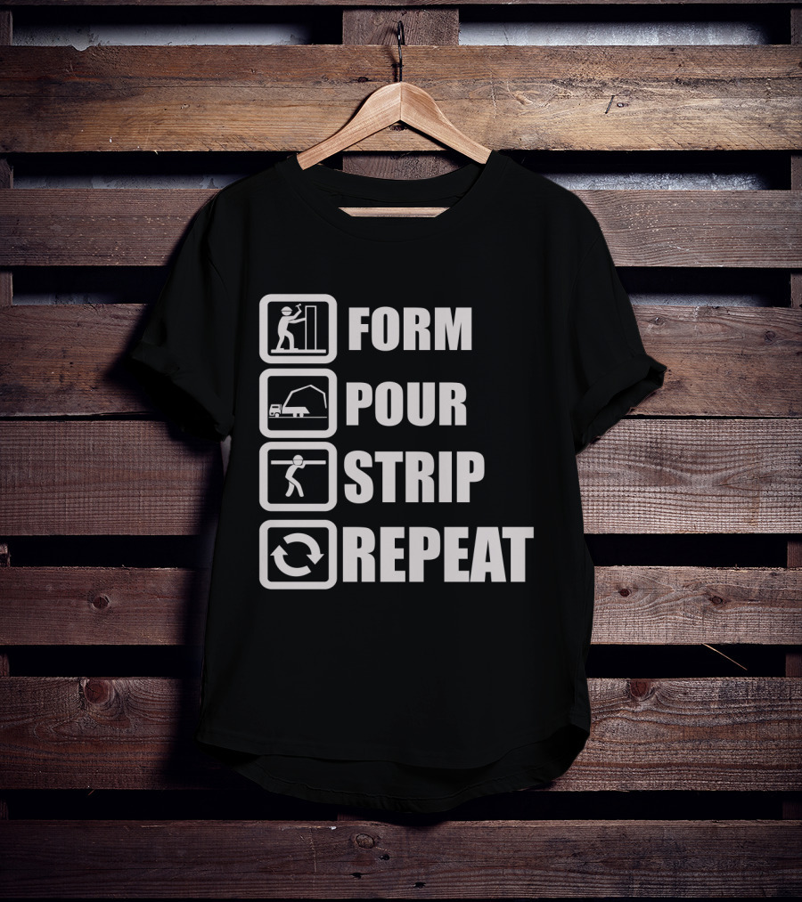 Form Pour Strip Repeat Construction Workflow Cycle T-Shirt