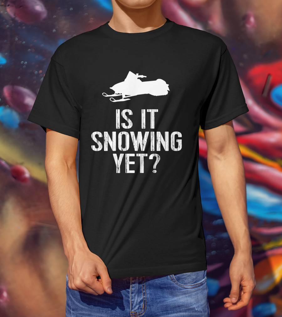 Is It Snowing Yet Funny Snowmobile Winter Snow T-Shirt
