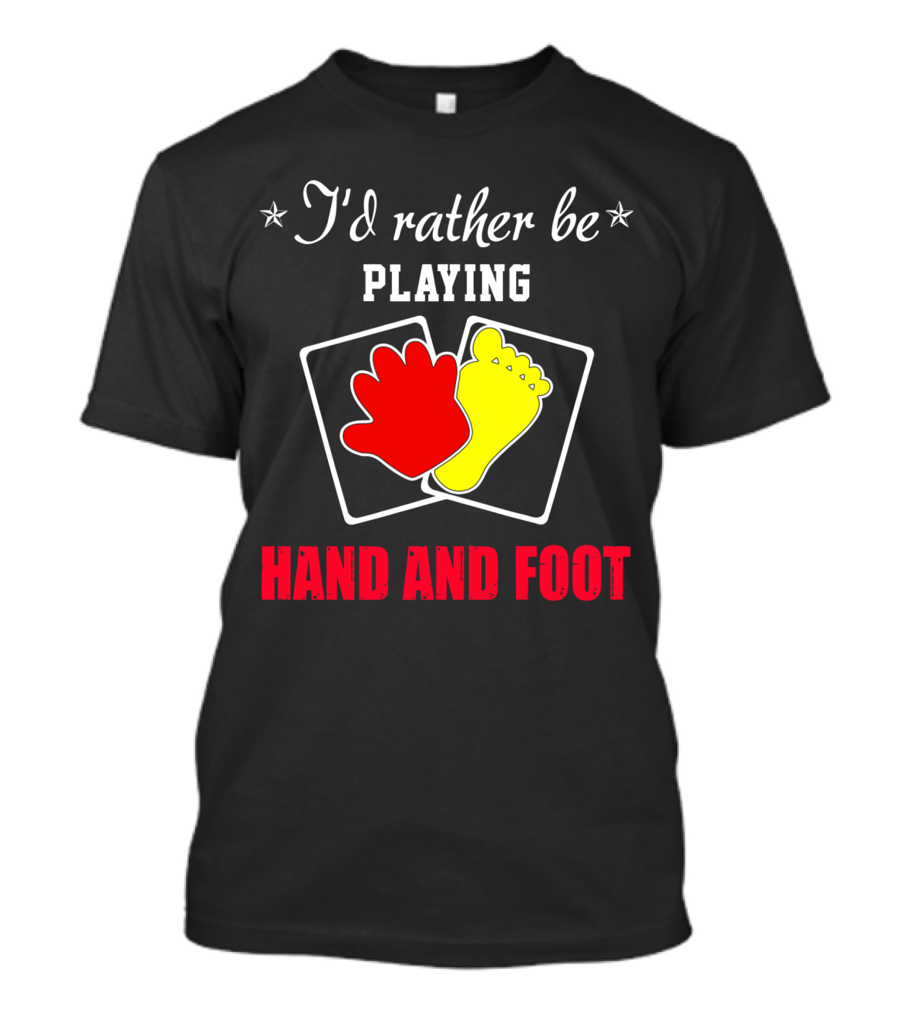 I'd Rather Be Playing Hand And Foot Card Game Red Hand Yellow Foot Cards T-Shirt