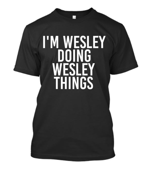 I'M Wesley Doing Wesley Things T-Shirt
