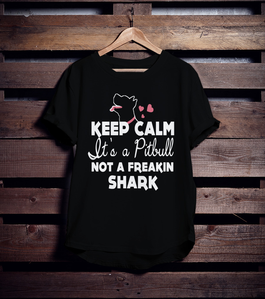 Keep Calm It's A Pitbull Not A Freakin Shark Hearts T-Shirt