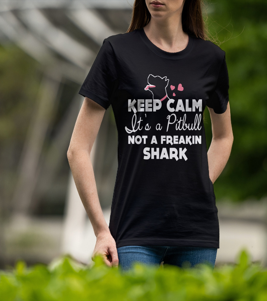 Keep Calm It's A Pitbull Not A Freakin Shark Hearts T-Shirt