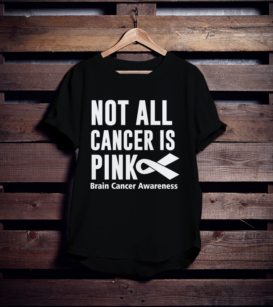 Not All Cancer Is Pink Brain Cancer Awareness T-Shirt