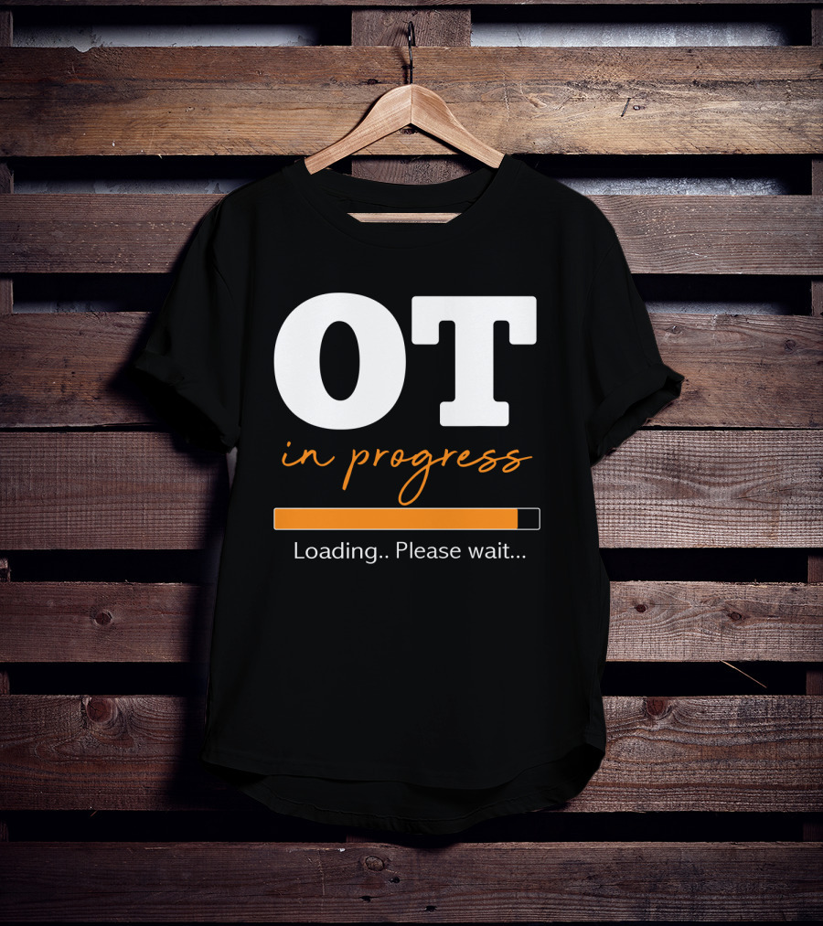 OT In Progress Loading Please Wait Occupational Therapist Student Progress Bar T-Shirt