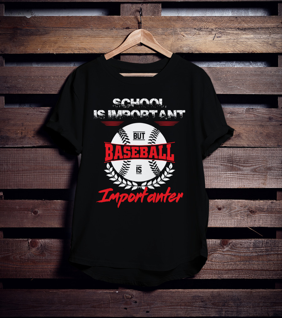 School Is Important But Baseball Is Importanter Sports Passion T-Shirt