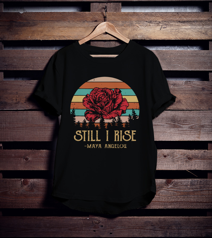 Still I Rise Maya Angelou Red Rose Sunset Stripes Forest Scene T-Shirt