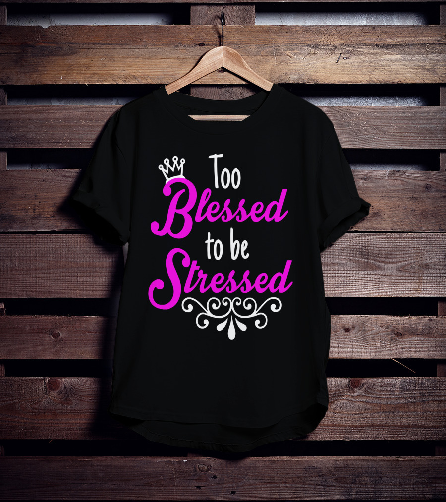 Too Blessed To Be Stressed Pink Crown Flourish T-Shirt