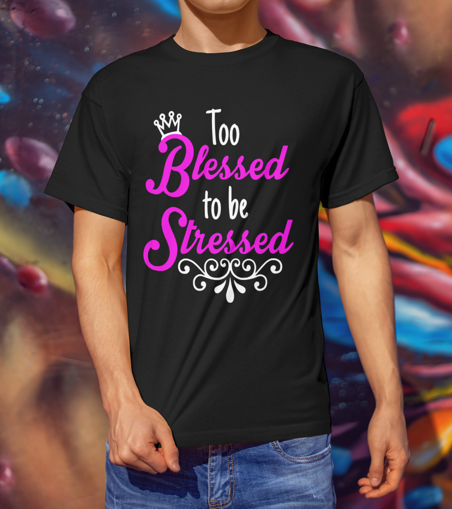 Too Blessed To Be Stressed Pink Crown Flourish T-Shirt