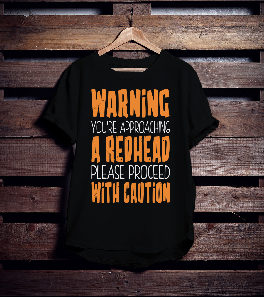 Warning You’re Approaching A Redhead Please Proceed With Caution T-Shirt