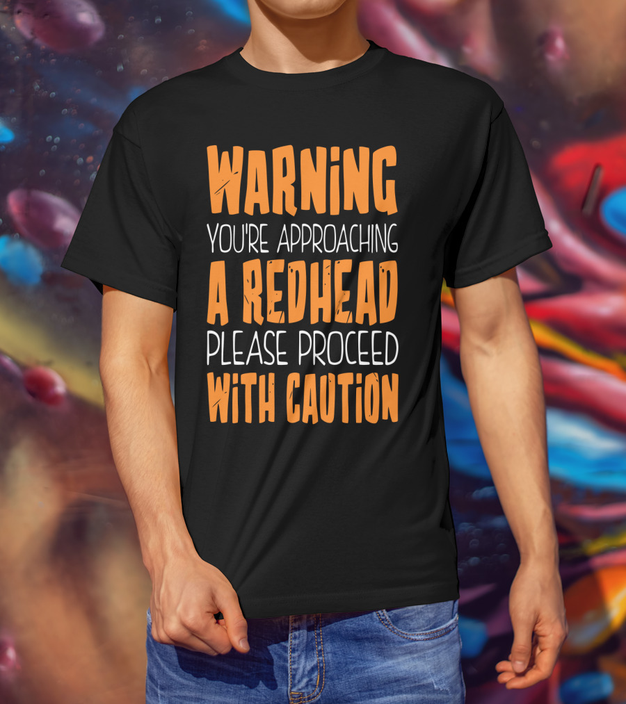 Warning You’re Approaching A Redhead Please Proceed With Caution T-Shirt