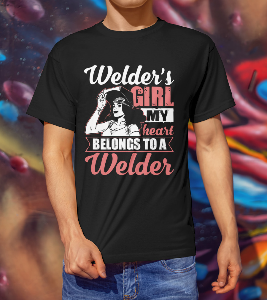 Welder's Girl My Heart Belongs To A Welder T-Shirt