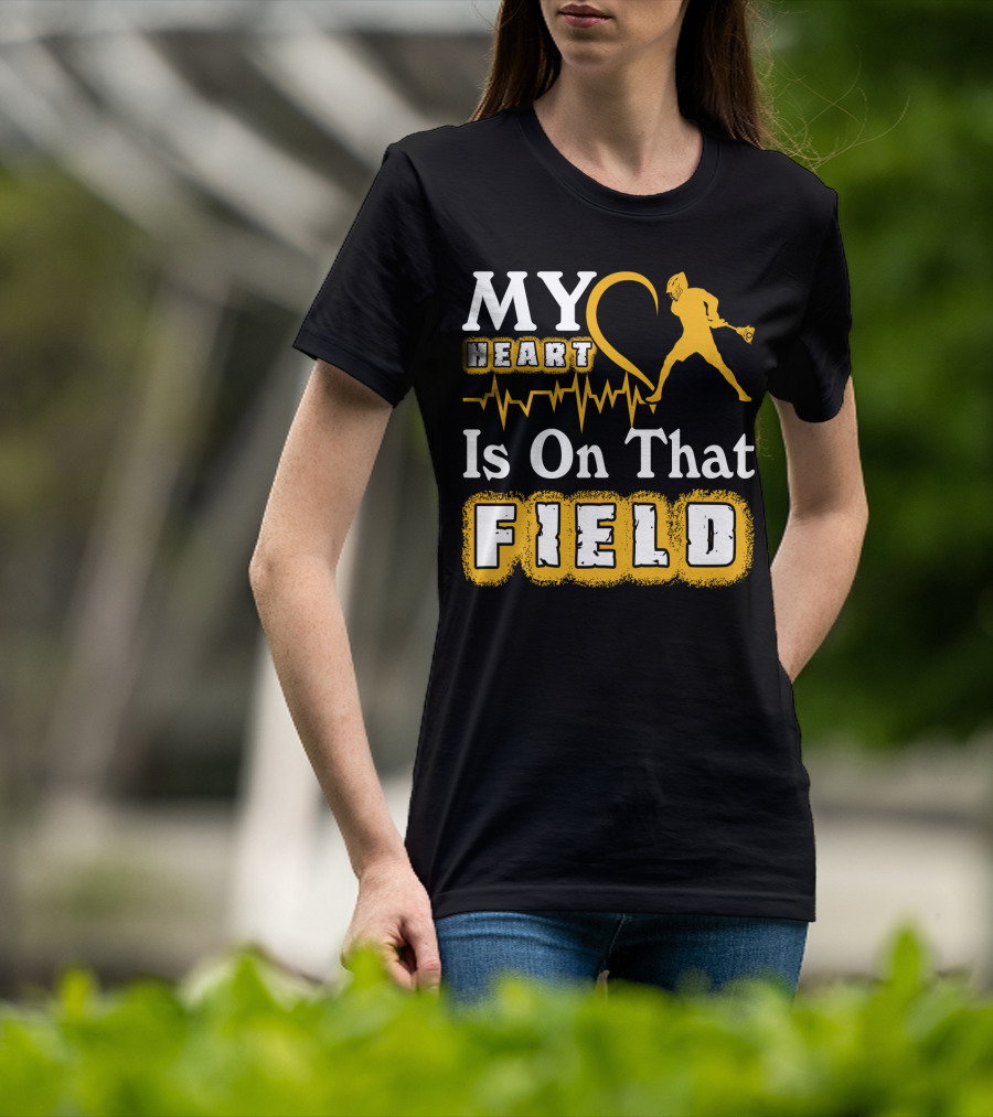 MY Heart Is On That Field Lacrosse T-Shirt