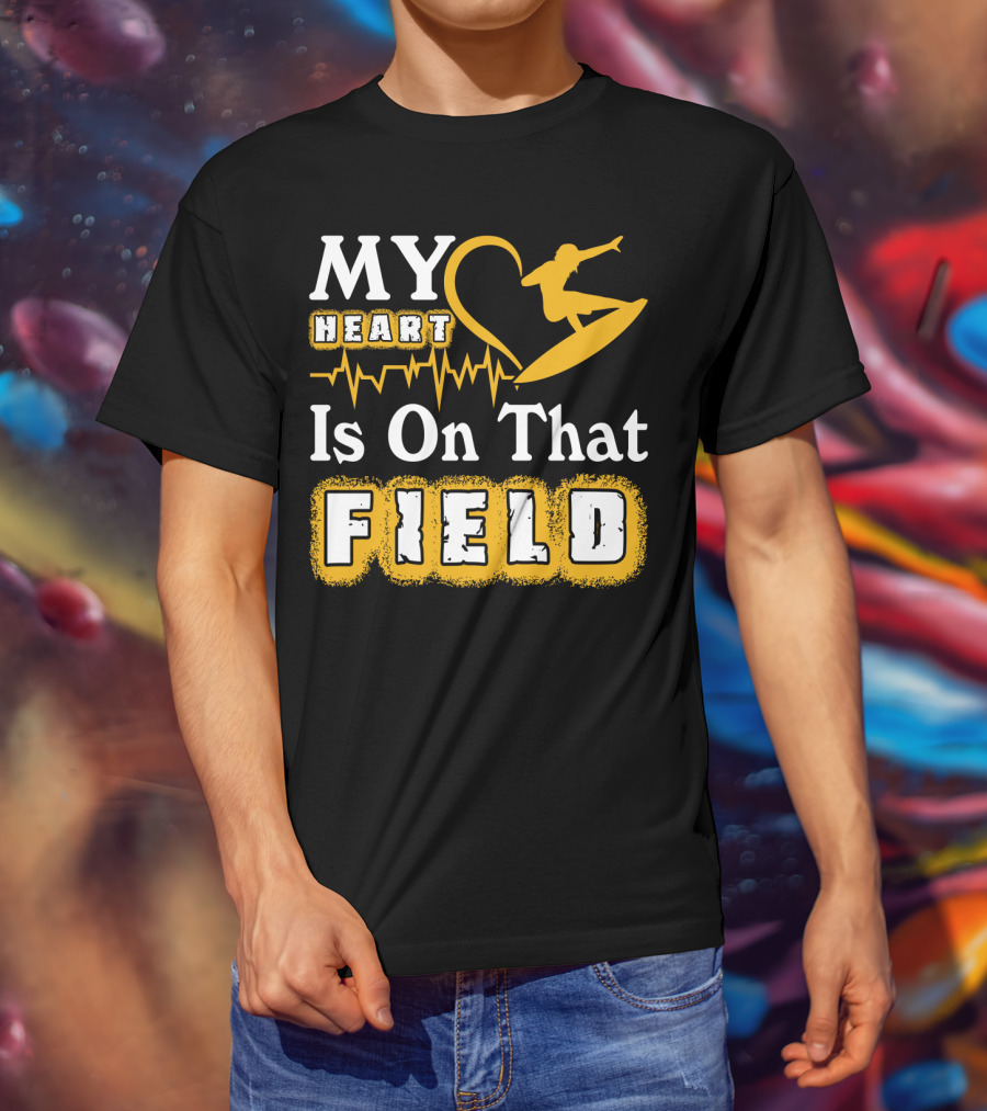 My Heart Surfing Is On That Field T-Shirt