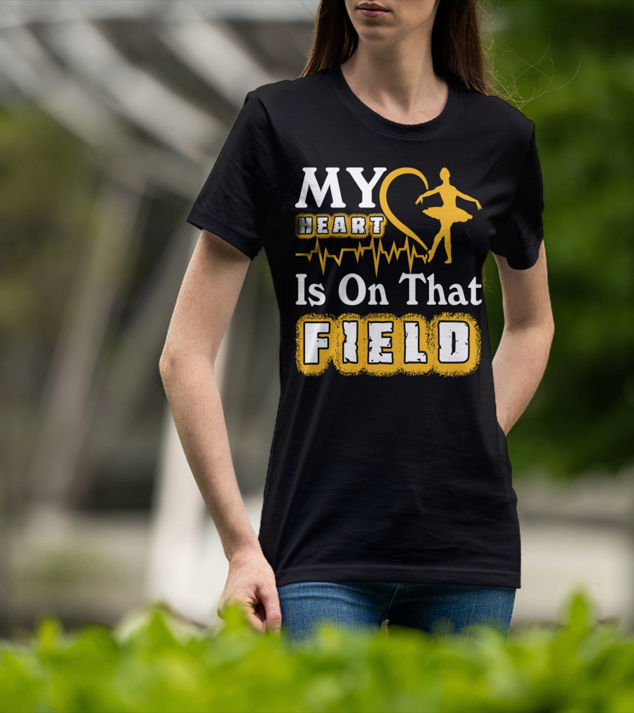 My Heart Is On That Field Ballet Dancer With Heartbeat T-Shirt