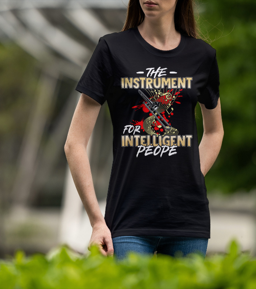 The Instrument For Intelligent People Trombone Music Lovers T-Shirt