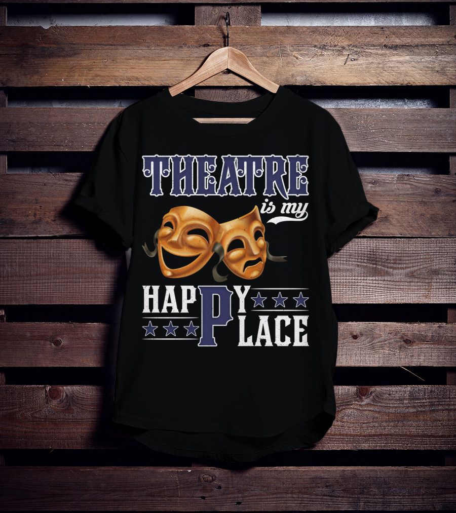 THEATRE IS MY HAPPY PLACE Comedy Tragedy Masks T-Shirt