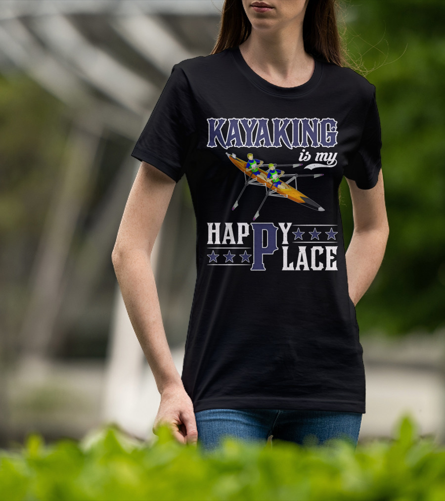 KAYAKING IS MY HAPPY PLACE Fun Fitness Outdoor Water Adventure T-Shirt