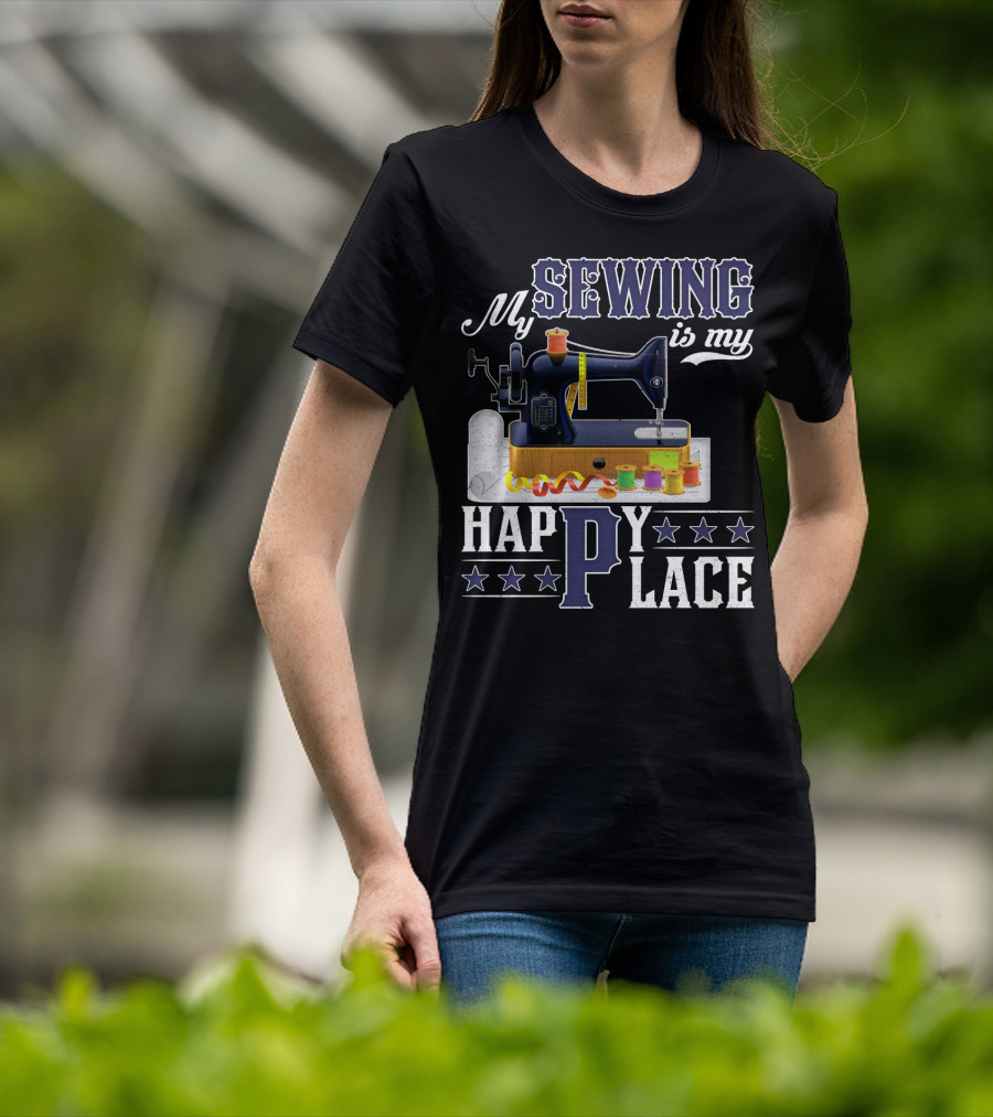 My Sewing Is My Happy Place Sewing Machine Spools Stars T-Shirt