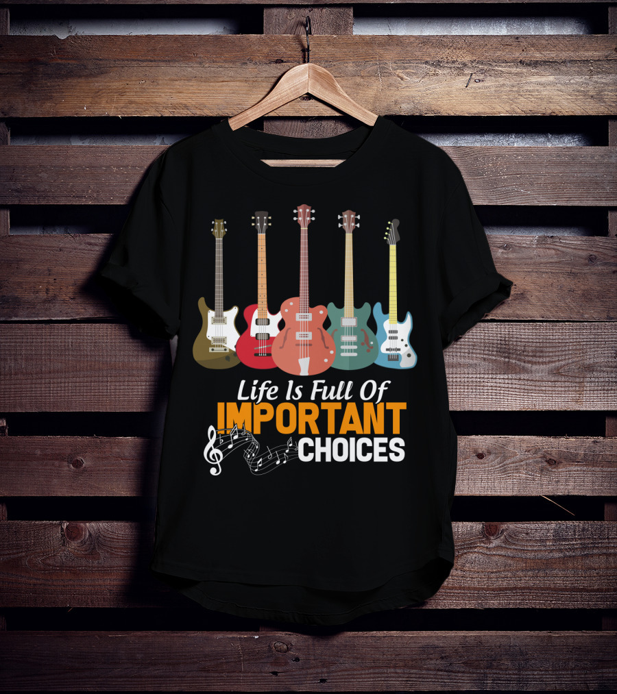 Life Is Full Of Important Choices Funny Bass Guitars Musical Notes T-Shirt